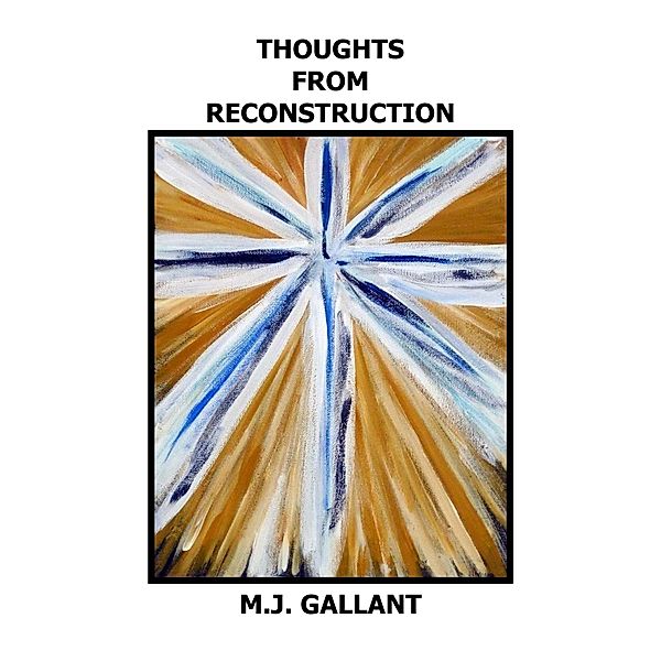 Thoughts From Reconstruction, M. J. Gallant