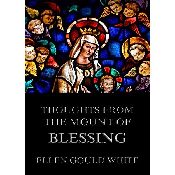 Thoughts from the Mount Of Blessing, Ellen Gould White