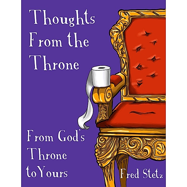 Thoughts from the Throne: From God's Throne to Yours, Fred Stetz