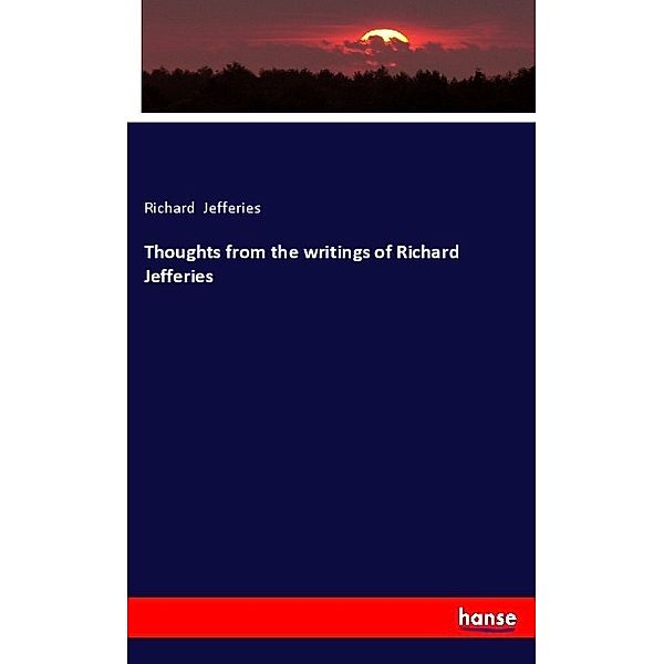 Thoughts from the writings of Richard Jefferies, Richard Jefferies