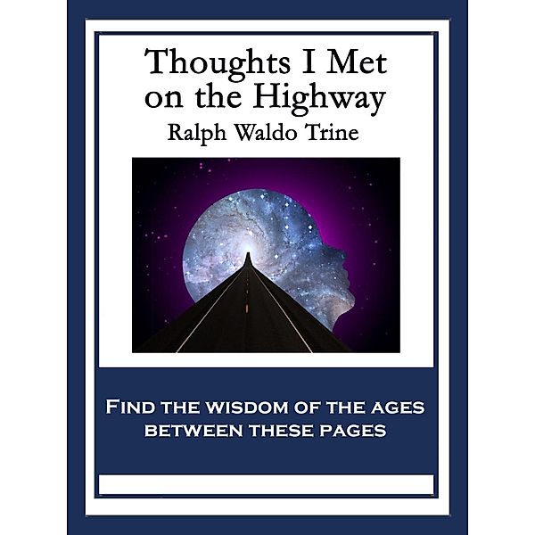 Thoughts I Met On the Highway / Sublime Books, Ralph Waldo Trine