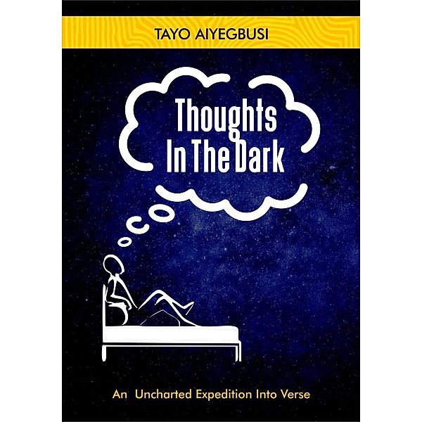 Thoughts In The Dark (An Uncharted Expedition Into Verse), Tayo Aiyegbusi