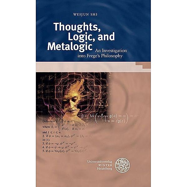 Thoughts, Logic, and Metalogic / Beiträge zur Philosophie, Neue Folge, Weijun Shi