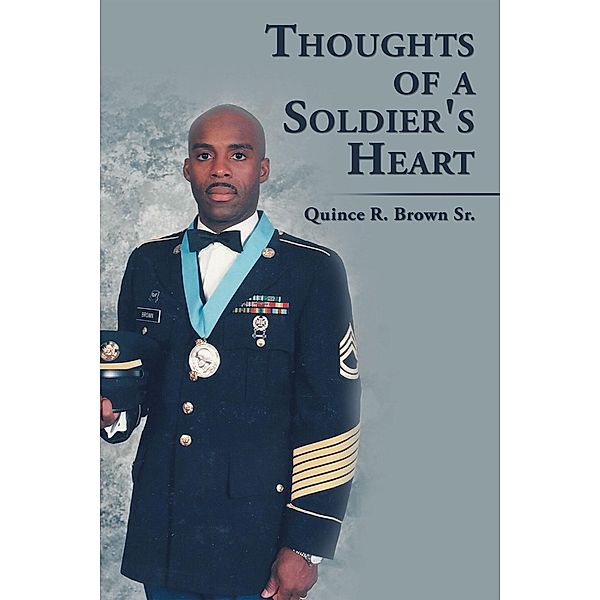 Thoughts of a Soldier's Heart, Quince R. Brown Sr.