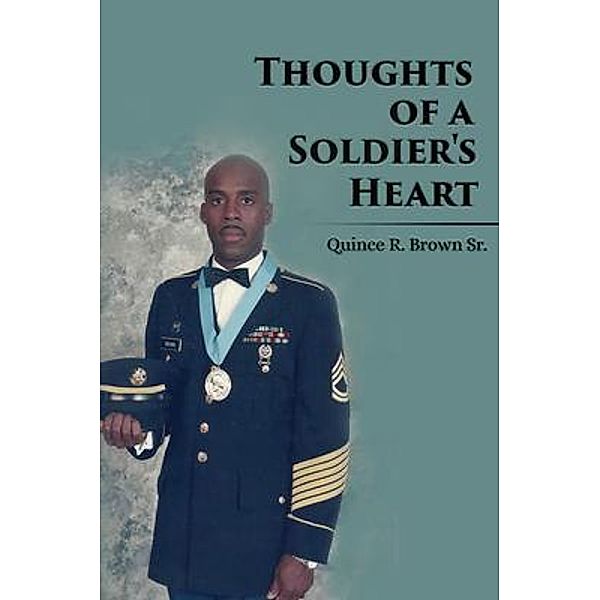 Thoughts of a Soldier's Heart / GoldTouch Press, LLC, Quince R. Brown Sr.