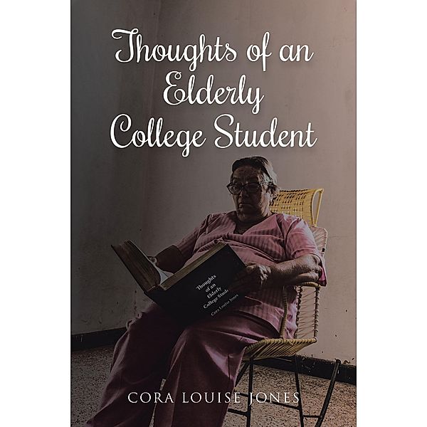 Thoughts of an Elderly College Student, Cora Louise Jones