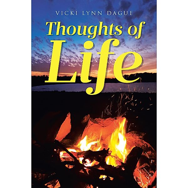 Thoughts of Life, Vicki Lynn Dague