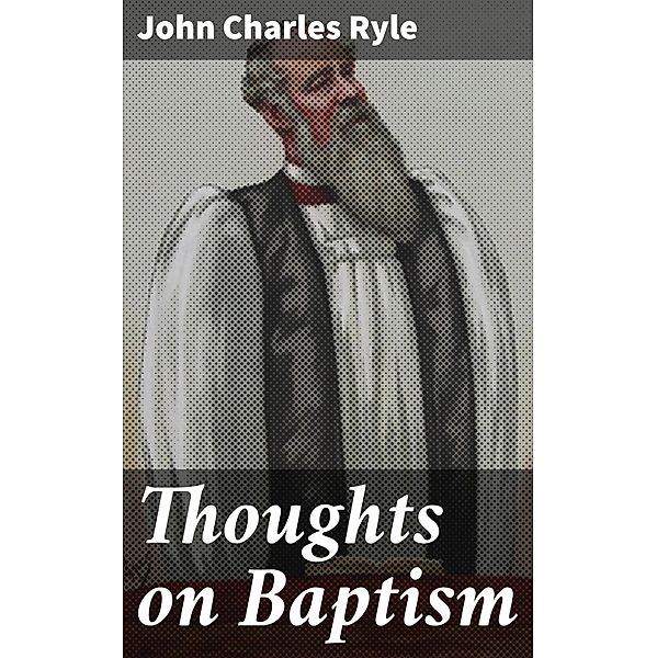 Thoughts on Baptism, John Charles Ryle