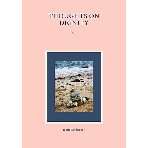 Thoughts on Dignity, Ingrid Lindemann