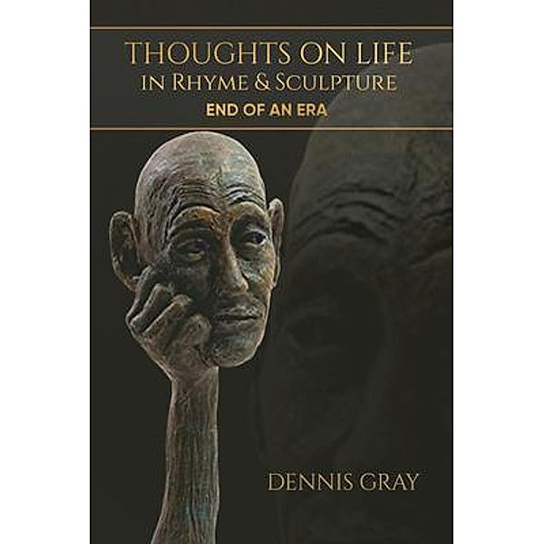 Thoughts on Life in Rhyme & Sculpture / Aspire Publishing Hub, LLC, Dennis Gray