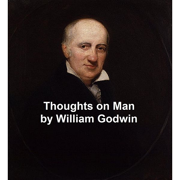 Thoughts on Man, William Godwin