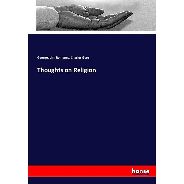 Thoughts on Religion, George John Romanes, Charles Gore