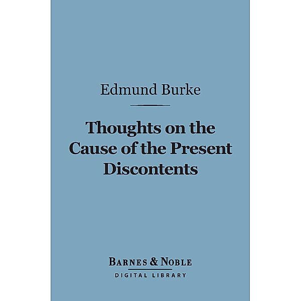 Thoughts on the Cause of the Present Discontents (Barnes & Noble Digital Library) / Barnes & Noble, Edmund Burke