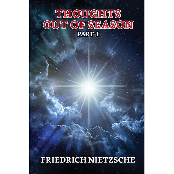 Thoughts out of Season, Part-I / True Sign Publishing House, Friedrich Wilhelm Nietzsche