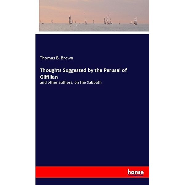Thoughts Suggested by the Perusal of Gilfillan, Thomas B. Brown