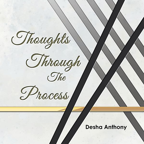 Thoughts Through the Process, Desha Anthony