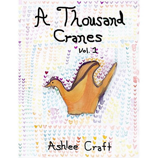 Thousand Cranes, Volume 1 / Ashlee Craft, Ashlee Craft