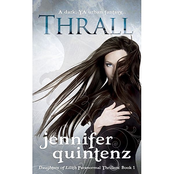 Thrall: A Dark YA Urban Fantasy (Daughters of Lilith Paranormal Thrillers, #1), Jennifer Quintenz
