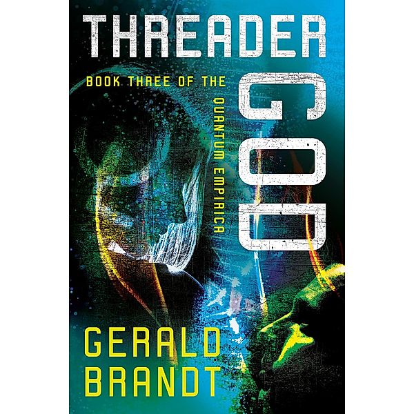 Threader God / Quantum Empirica Bd.3, Gerald Brandt