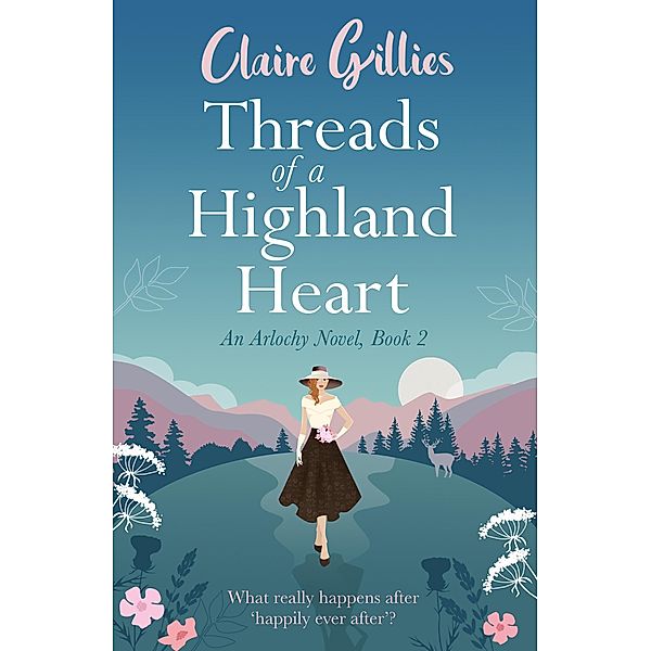 Threads of a Highland Heart (Arlochy, #2) / Arlochy, Claire Gillies