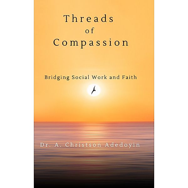 Threads of Compassion: Bridging Social Work and Faith (Social Work and Christianity) / Social Work and Christianity, Christson Adedoyin
