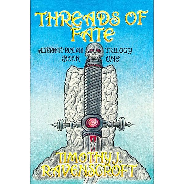 Threads of Fate (Alternate Realms, #1) / Alternate Realms, Timothy J. Ravenscroft