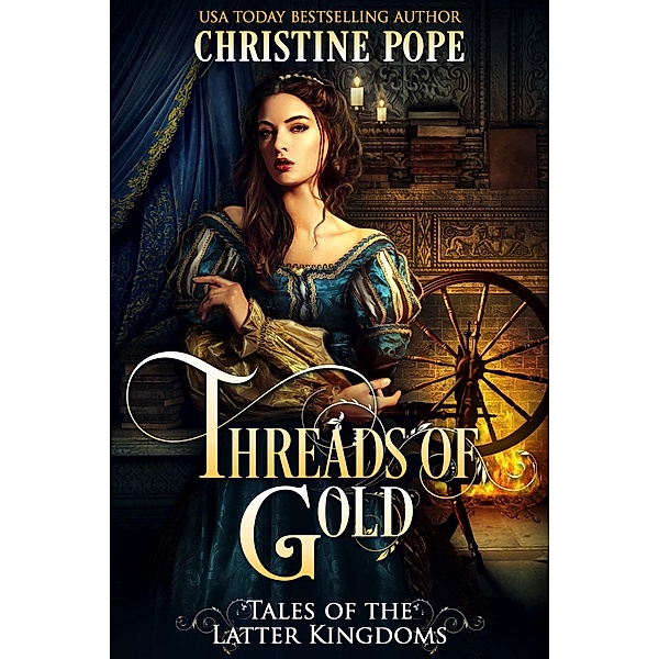 Threads of Gold (Tales of the Latter Kingdoms, #6) / Tales of the Latter Kingdoms, Christine Pope