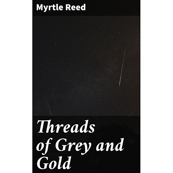 Threads of Grey and Gold, Myrtle Reed