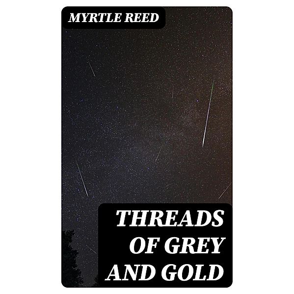 Threads of Grey and Gold, Myrtle Reed