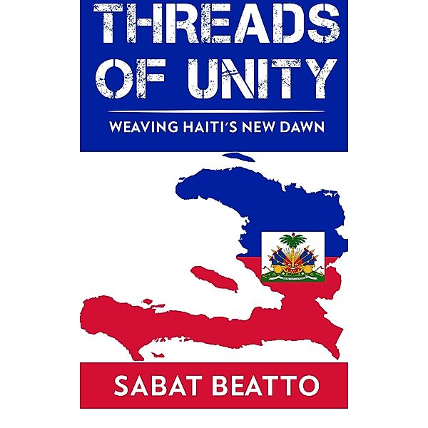 Threads of Unity Weaving Haiti's New Dawn, Sabat Beatto