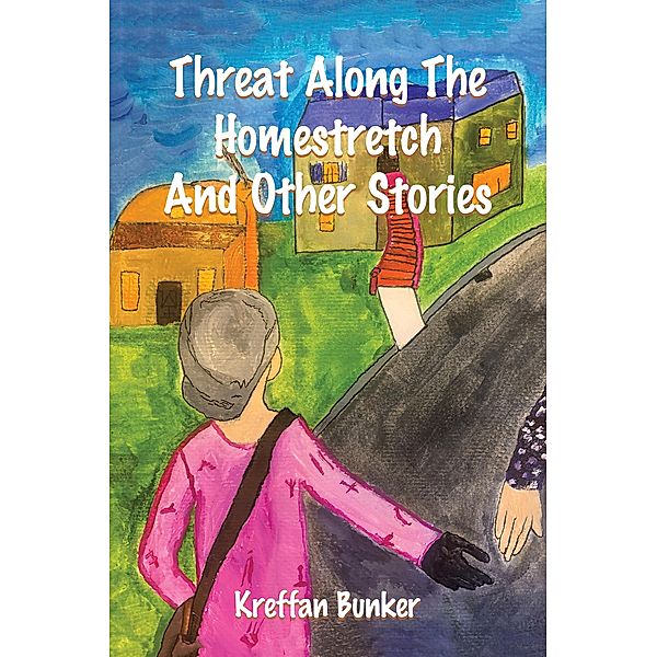 Threat Along The Homestretch And Other Stories, Kreffan Bunker