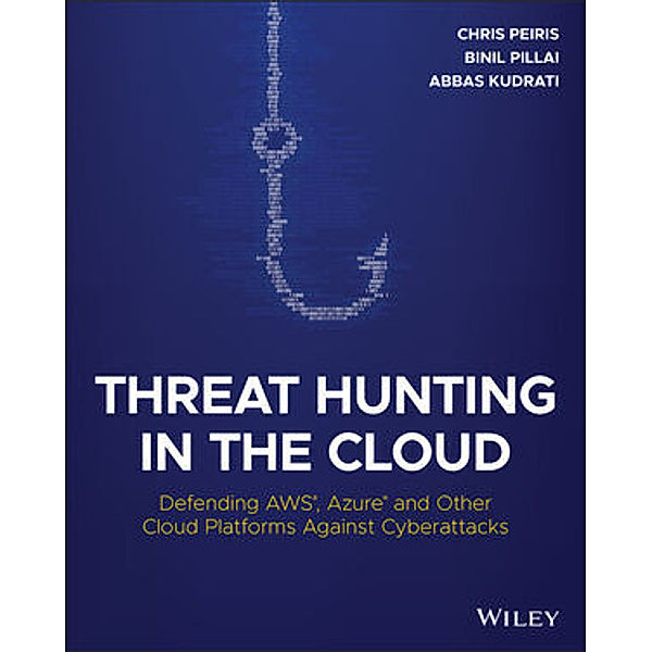 Threat Hunting in the Cloud, Chris Peiris, Binil Pillai, Abbas Kudrati