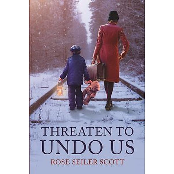 Threaten to Undo Us / Rose Scott, Rose Seiler Scott