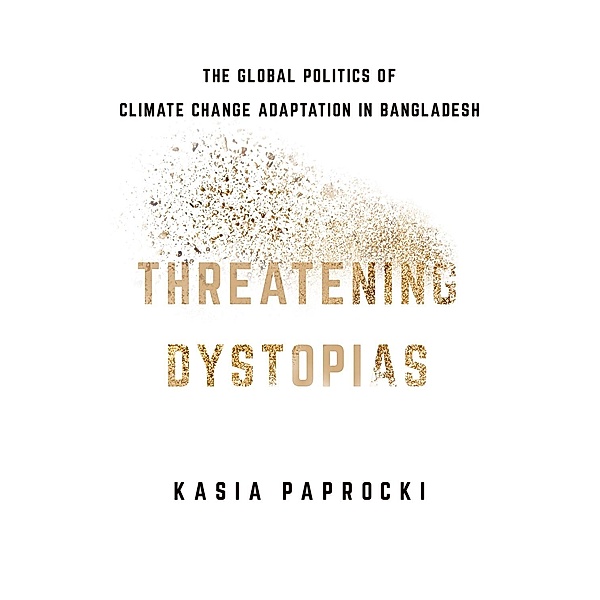 Threatening Dystopias / Cornell Series on Land: New Perspectives on Territory, Development, and Environment, Kasia Paprocki