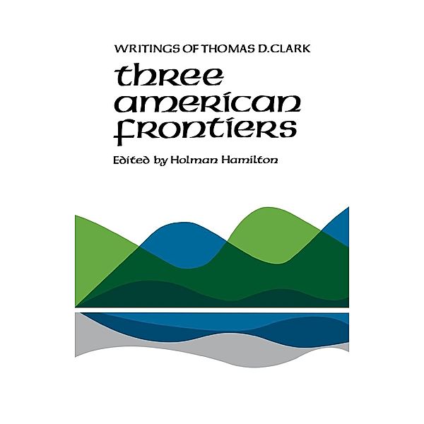 Three American Frontiers, Thomas D. Clark