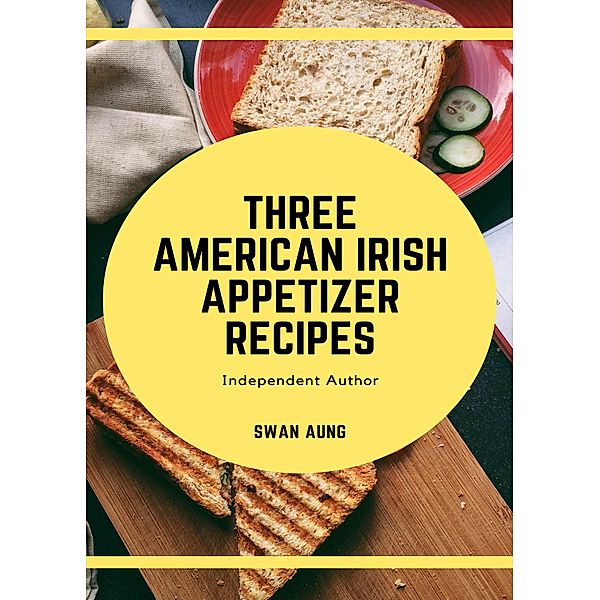 Three American Irish Appetizer Recipes, Swan Aung