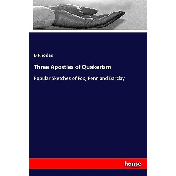 Three Apostles of Quakerism, B Rhodes