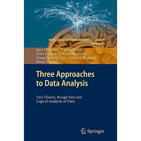 Three Approaches to Data Analysis / Intelligent Systems Reference Library Bd.41, Igor Chikalov, Vadim Lozin, Irina Lozina, Mikhail Moshkov, Hung Son Nguyen, Andrzej Skowron, Beata Zielosko