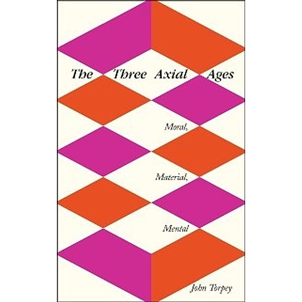 Three Axial Ages, Torpey John Torpey