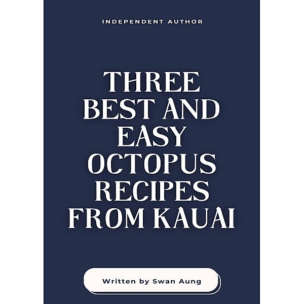 Three Best and Easy Octopus Recipes from Kauai, Swan Aung