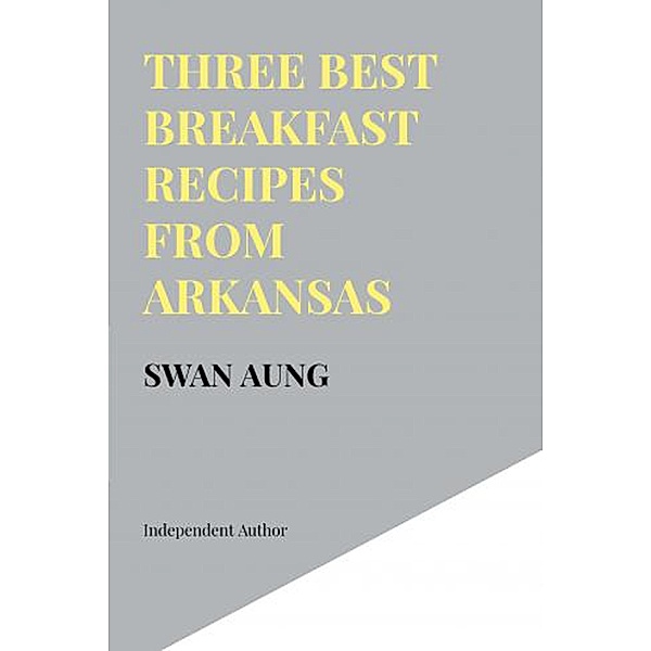 Three Best Breakfast Recipes from Arkansas, Swan Aung