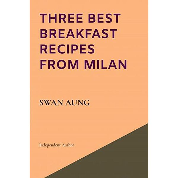 Three Best Breakfast Recipes from Milan, Swan Aung