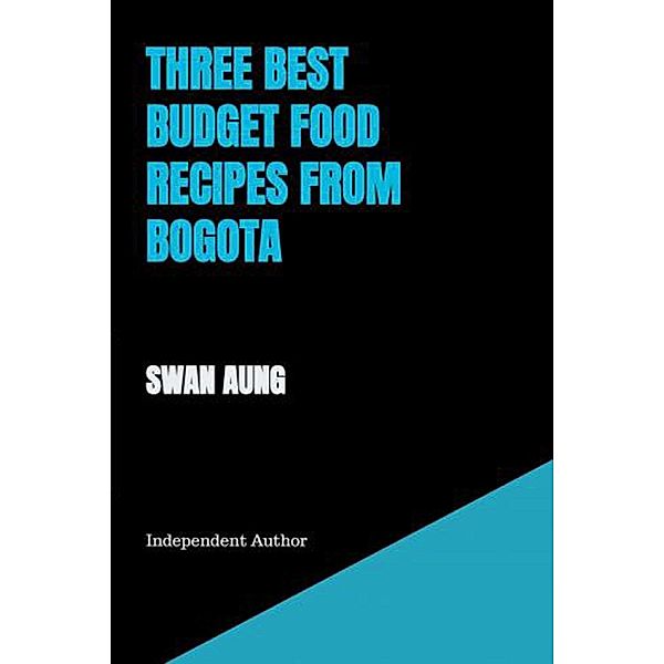 Three Best Budget Food Recipes from Bogota, Swan Aung