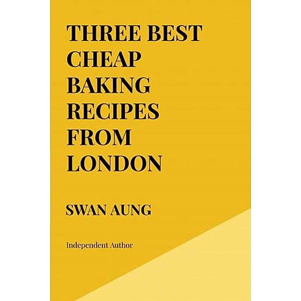 Three Best Cheap Baking Recipes from London, Swan Aung