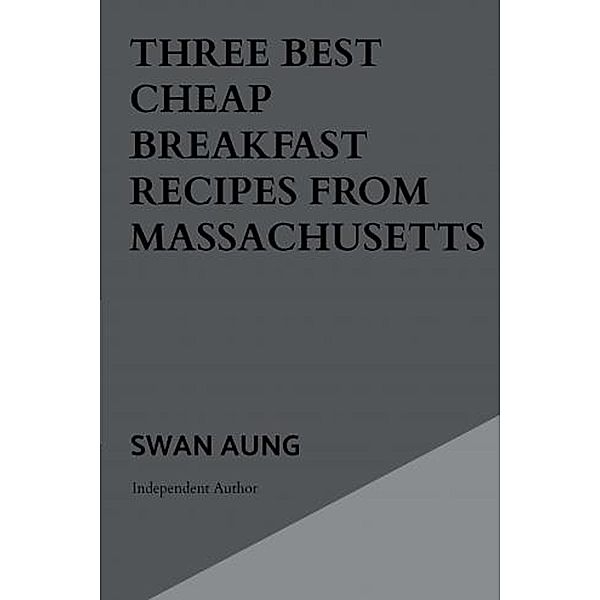 Three Best Cheap Breakfast Recipes from Massachusetts, Swan Aung