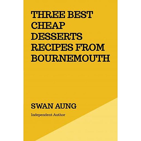 Three Best Cheap Desserts Recipes from Bournemouth, Swan Aung