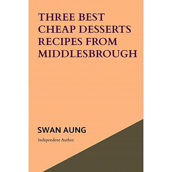 Three Best Cheap Desserts Recipes from Middlesbrough, Swan Aung