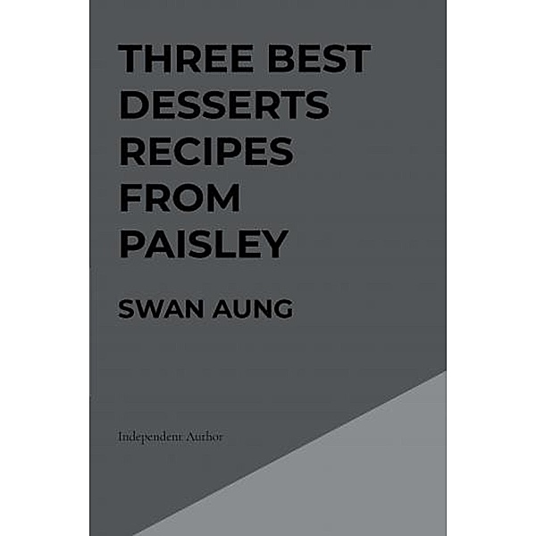 Three Best Desserts Recipes from Paisley, Swan Aung