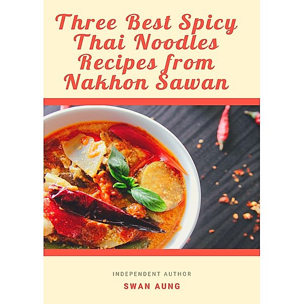 Three Best Spicy Thai Noodles Recipes from Nakhon Sawan, Swan Aung