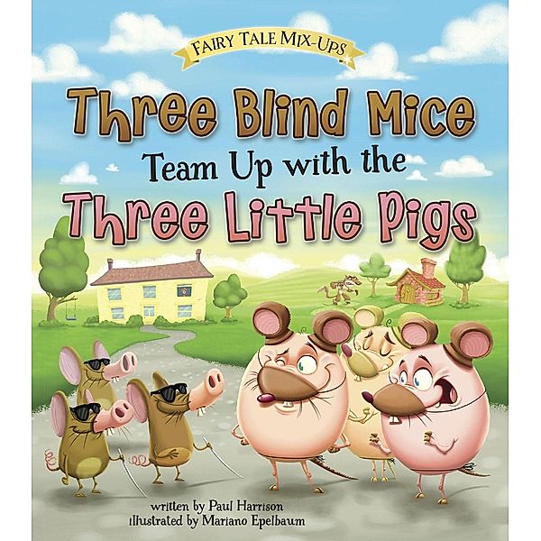 Three Blind Mice Team Up with the Three Little Pigs / Raintree Publishers